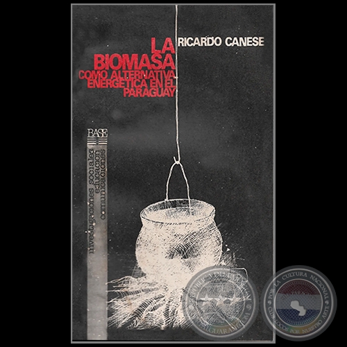 LA BIOMASA COMO ALTERNATIVA ENERGTICA EN EL PARAGUAY - Autor: RICARDO CANESE - Ao 1987